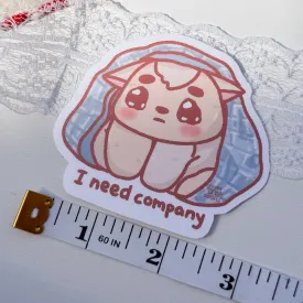 I Need Company Cute Sticker (Matte Finish)